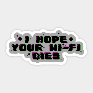 I hope your wi-fi dies Sticker